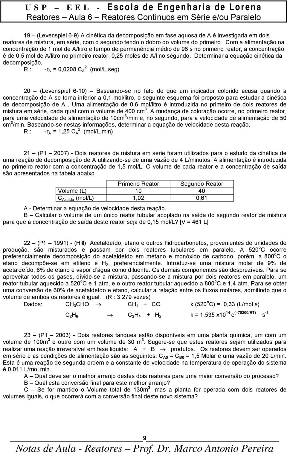 Determnar a equaçã cnétca da decmpsçã. R : -r 0,0208 2 (ml/l.