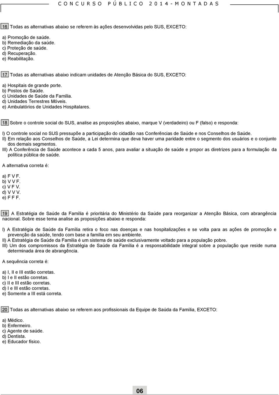 e) Ambulatórios de Unidades Hospitalares.