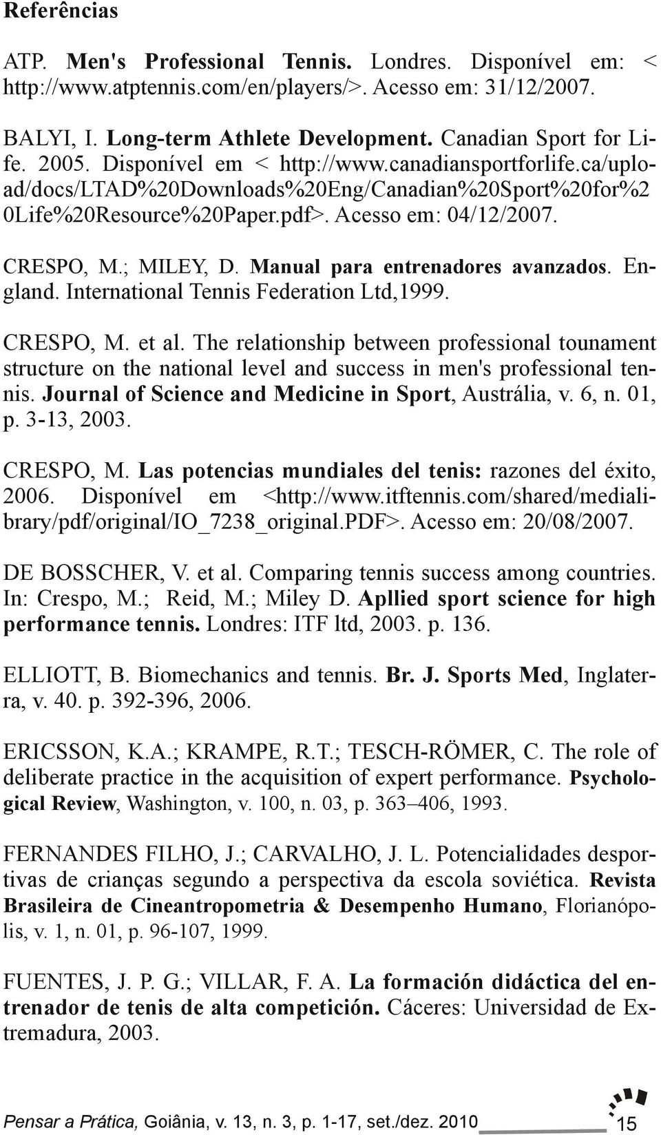 Manual para entrenadores avanzados. En gland. International Tennis Federation Ltd,1999. CRESPO, M. et al.