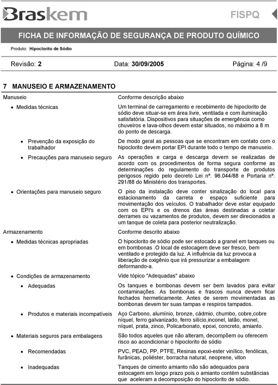 Um terminal de carregamento e recebimento de hipoclorito de sódio deve situar-se em área livre, ventilada e com iluminação satisfatória.