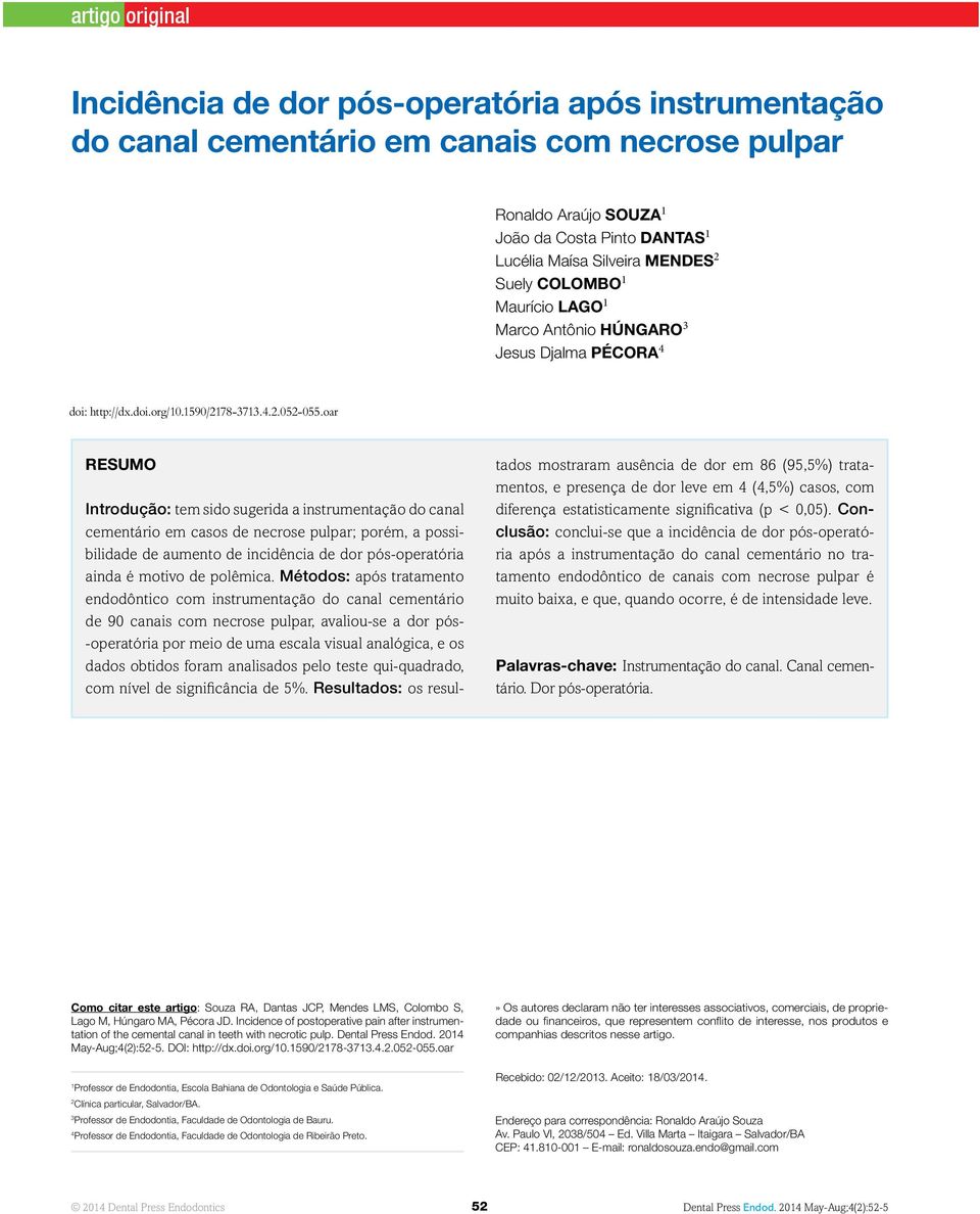 oar Resumo Introdução: tem sido sugerida a instrumentação do canal cementário em casos de necrose pulpar; porém, a possibilidade de aumento de incidência de dor pós-operatória ainda é motivo de