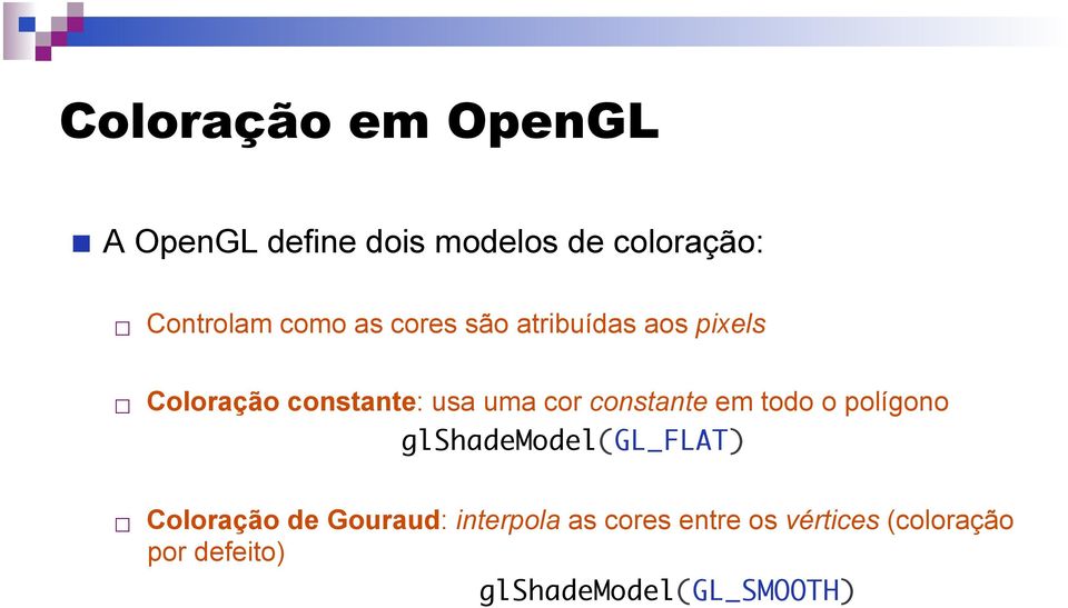 constante em todo o polígono glshademodel(gl_flat) Coloração de Gouraud: