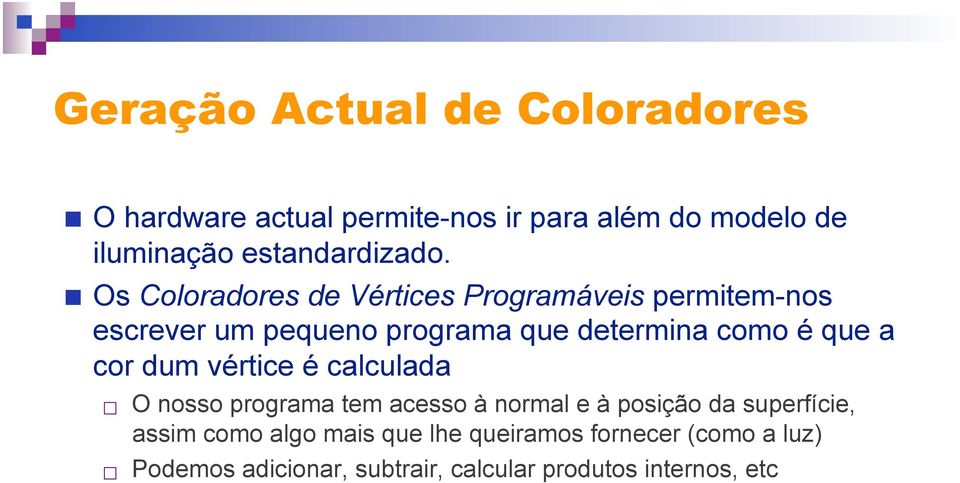 Os Coloradores de Vértices Programáveis permitem-nos escrever um pequeno programa que determina como é que a