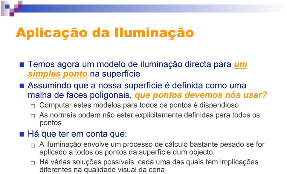 Computar estes modelos para todos os pontos é dispendioso As normais podem não estar explicitamente definidas para todos os pontos Há que ter em