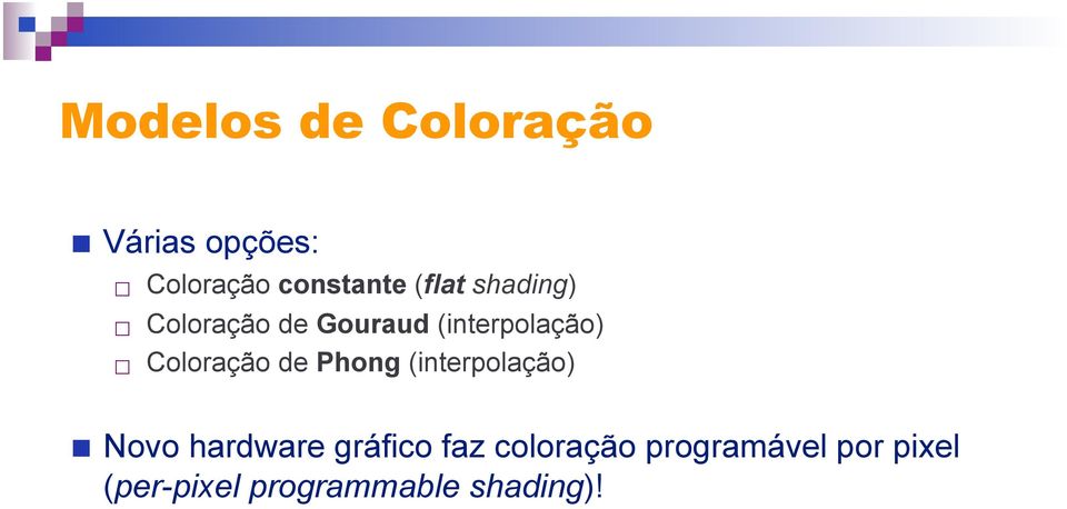 Coloração de Phong (interpolação) Novo hardware gráfico