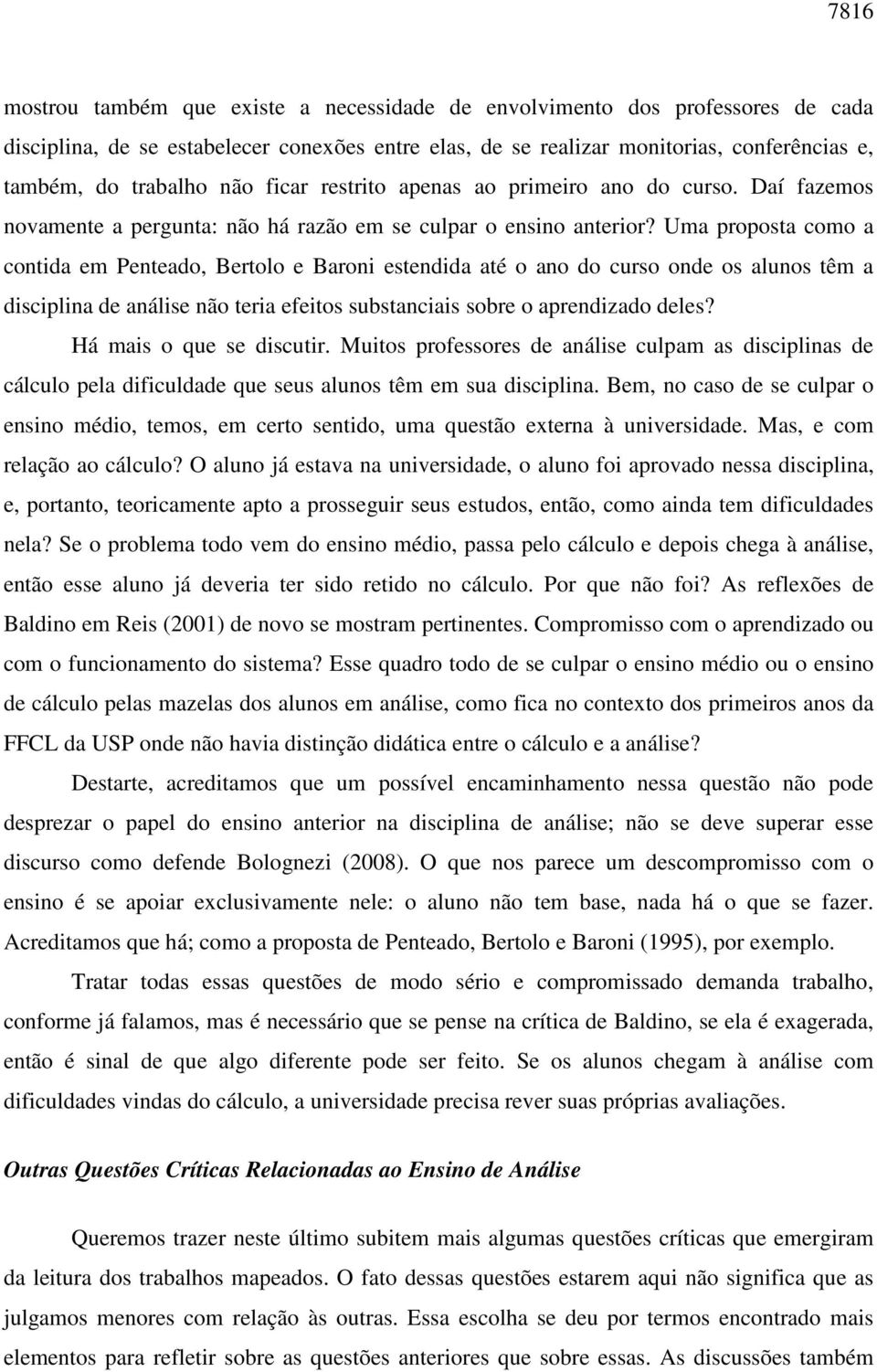 Uma proposta como a contida em Penteado, Bertolo e Baroni estendida até o ano do curso onde os alunos têm a disciplina de análise não teria efeitos substanciais sobre o aprendizado deles?