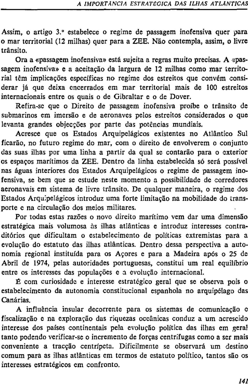 A «passagem inofensiva» e a aceitação da largura de 12 milhas como mar territorial têm implicações específicas no regime dos estreitos que convém considerar já que deíxa encerrados em mar territorial