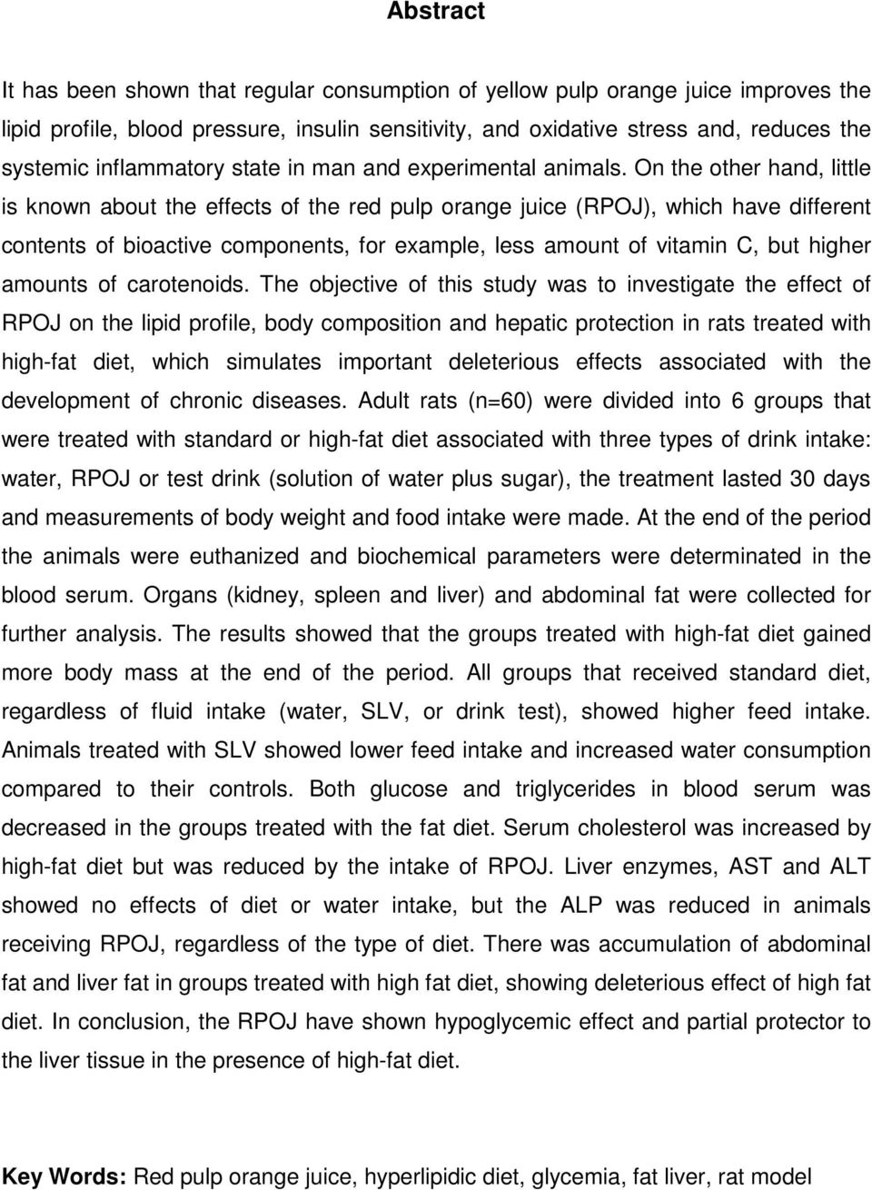 On the other hnd, little is known bout the effects of the red pulp ornge juice (RPOJ), which hve different contents of bioctive components, for exmple, less mount of vitmin C, but higher mounts of