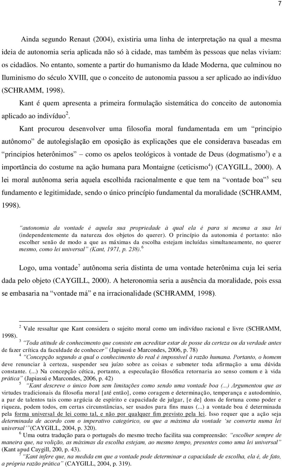 Kant é quem apresenta a primeira formulação sistemática do conceito de autonomia aplicado ao indivíduo 2.