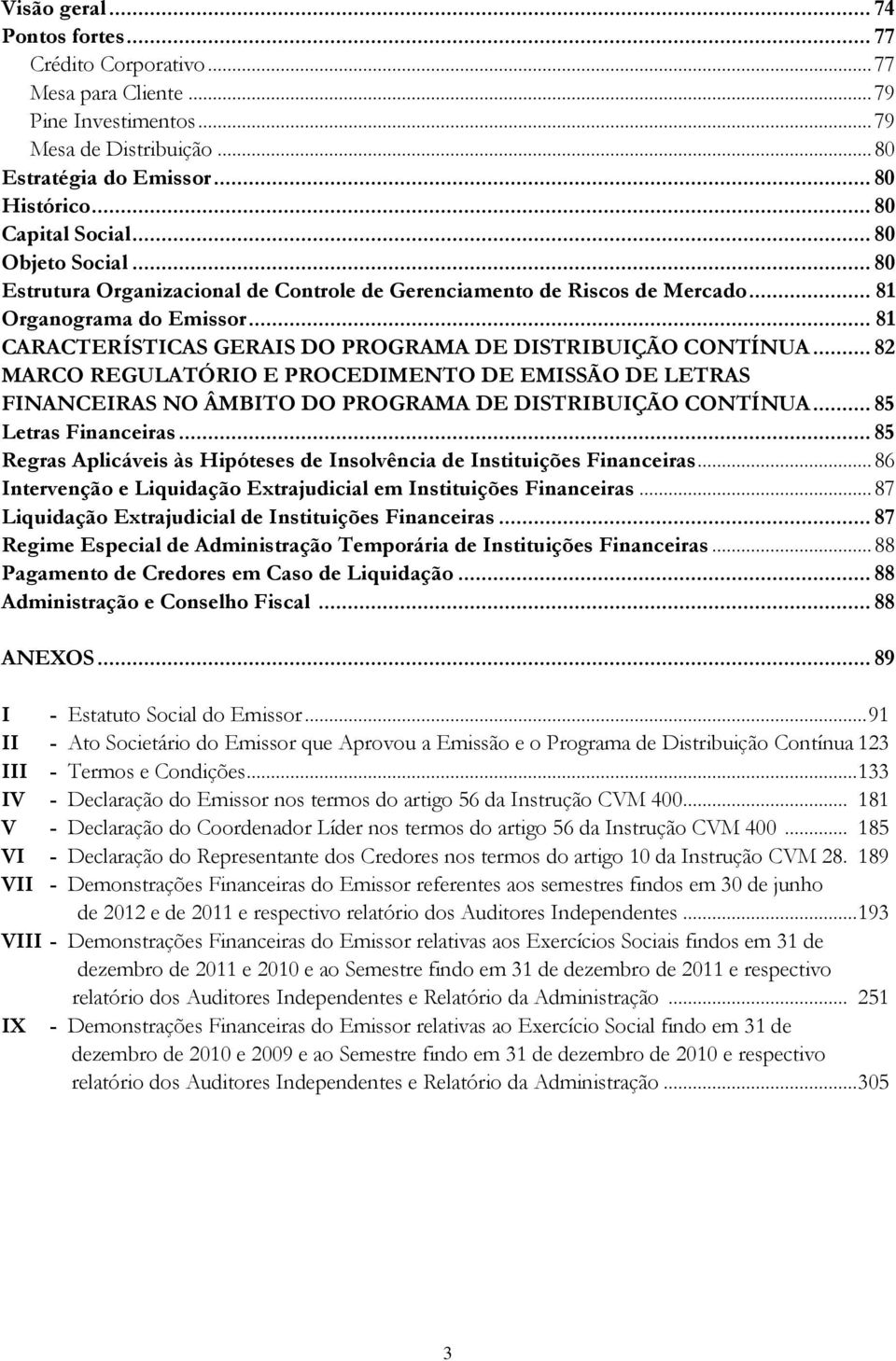 .. 82 MARCO REGULATÓRIO E PROCEDIMENTO DE EMISSÃO DE LETRAS FINANCEIRAS NO ÂMBITO DO PROGRAMA DE DISTRIBUIÇÃO CONTÍNUA... 85 Letras Financeiras.