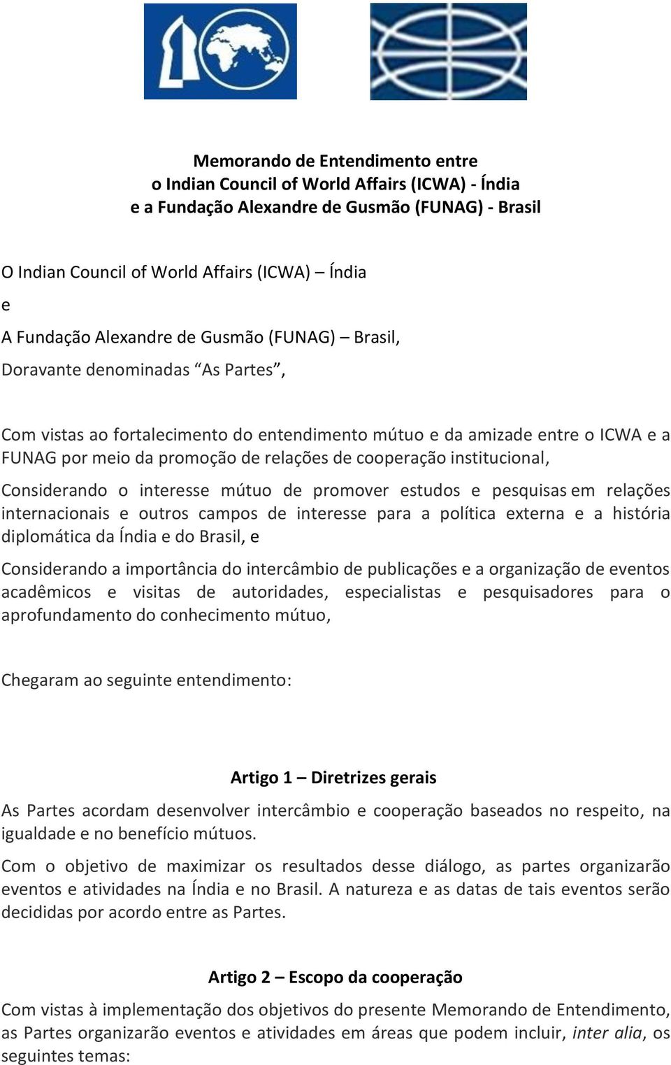 cooperação institucional, Considerando o interesse mútuo de promover estudos e pesquisas em relações internacionais e outros campos de interesse para a política externa e a história diplomática da