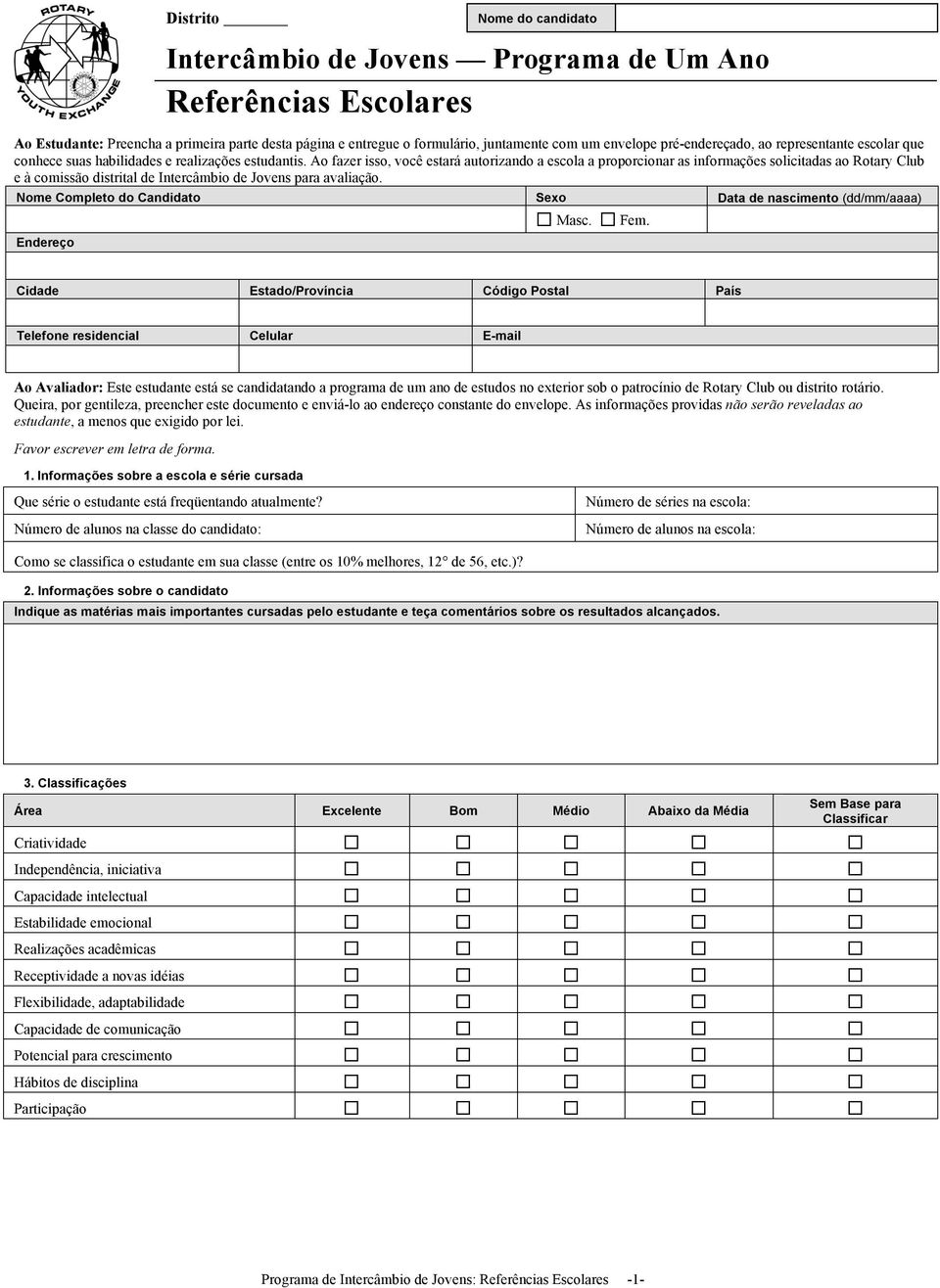 Ao fazer isso, você estará autorizando a escola a proporcionar as informações solicitadas ao Rotary Club e à comissão distrital de Intercâmbio de Jovens para avaliação.