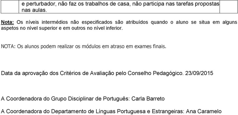 no nível inferior. NOTA: Os alunos podem realizar os módulos em atraso em exames finais.