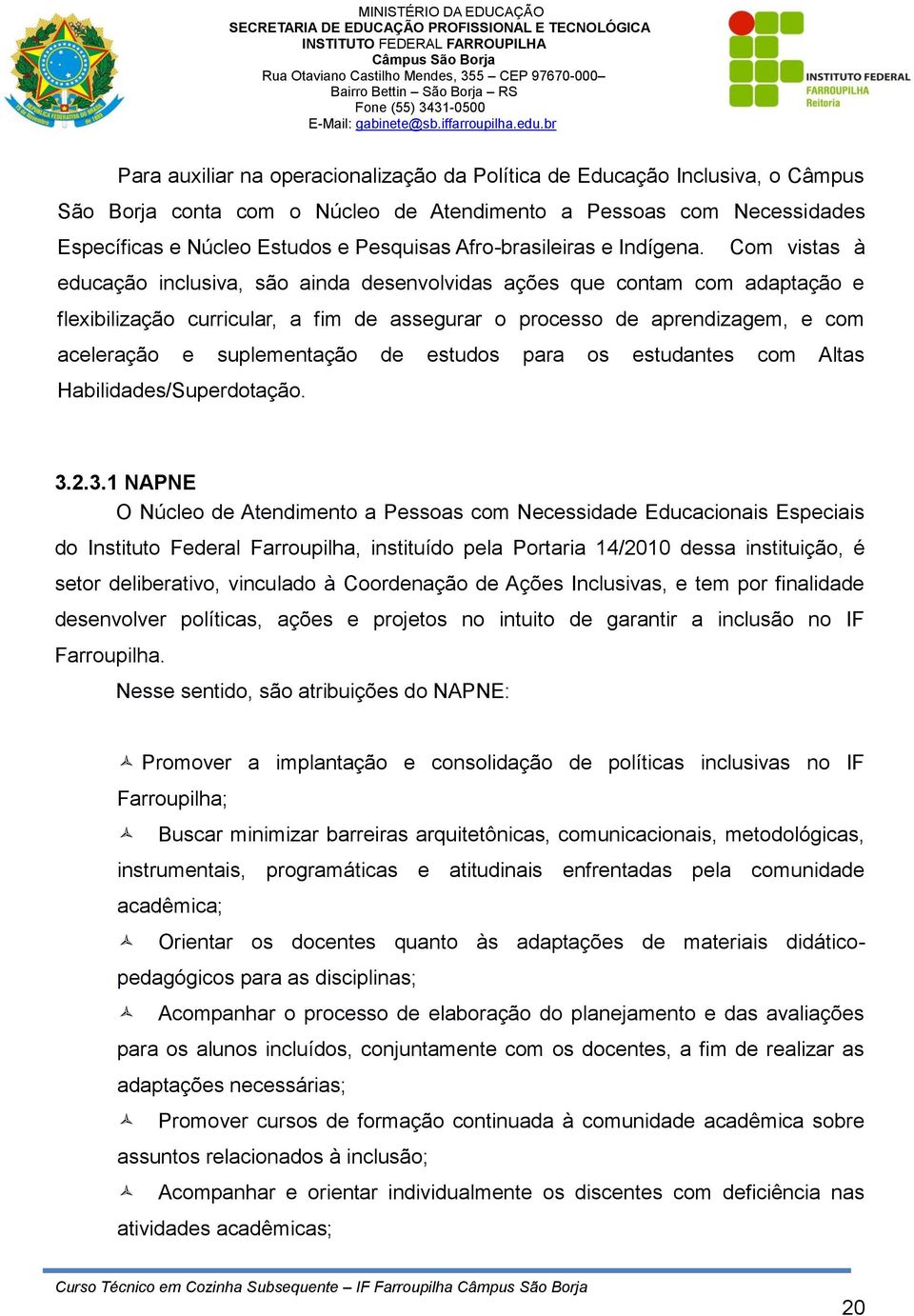 aceleração e suplementação de estudos para os estudantes com Altas Habilidades/Superdotação 3231 NAPNE O Núcleo de Atendimento a Pessoas com Necessidade Educacionais Especiais do Instituto Federal