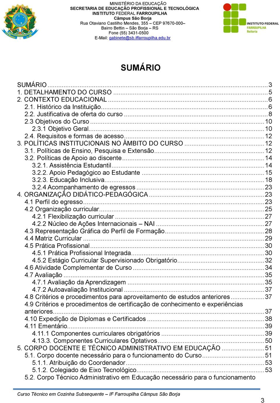 Pedagógico ao Estudante 15 323 Educação Inclusiva 18 324 Acompanhamento de egressos 23 4 ORGANIZAÇÃO DIDÁTICO-PEDAGÓGICA 23 41 Perfil do egresso 23 42 Organização curricular 25 421 Flexibilização