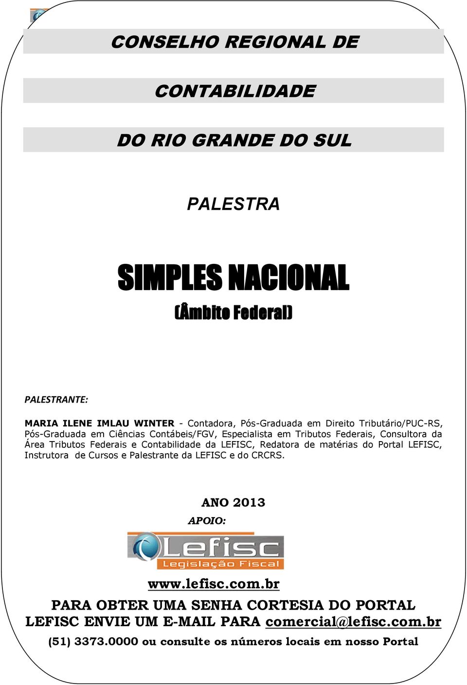 Cntábeis/FGV, Especialista em Tributs Federais, Cnsultra da Área Tributs Federais e Cntabilidade da LEFISC, Redatra de matérias d Prtal LEFISC, Instrutra de Curss e Palestrante da