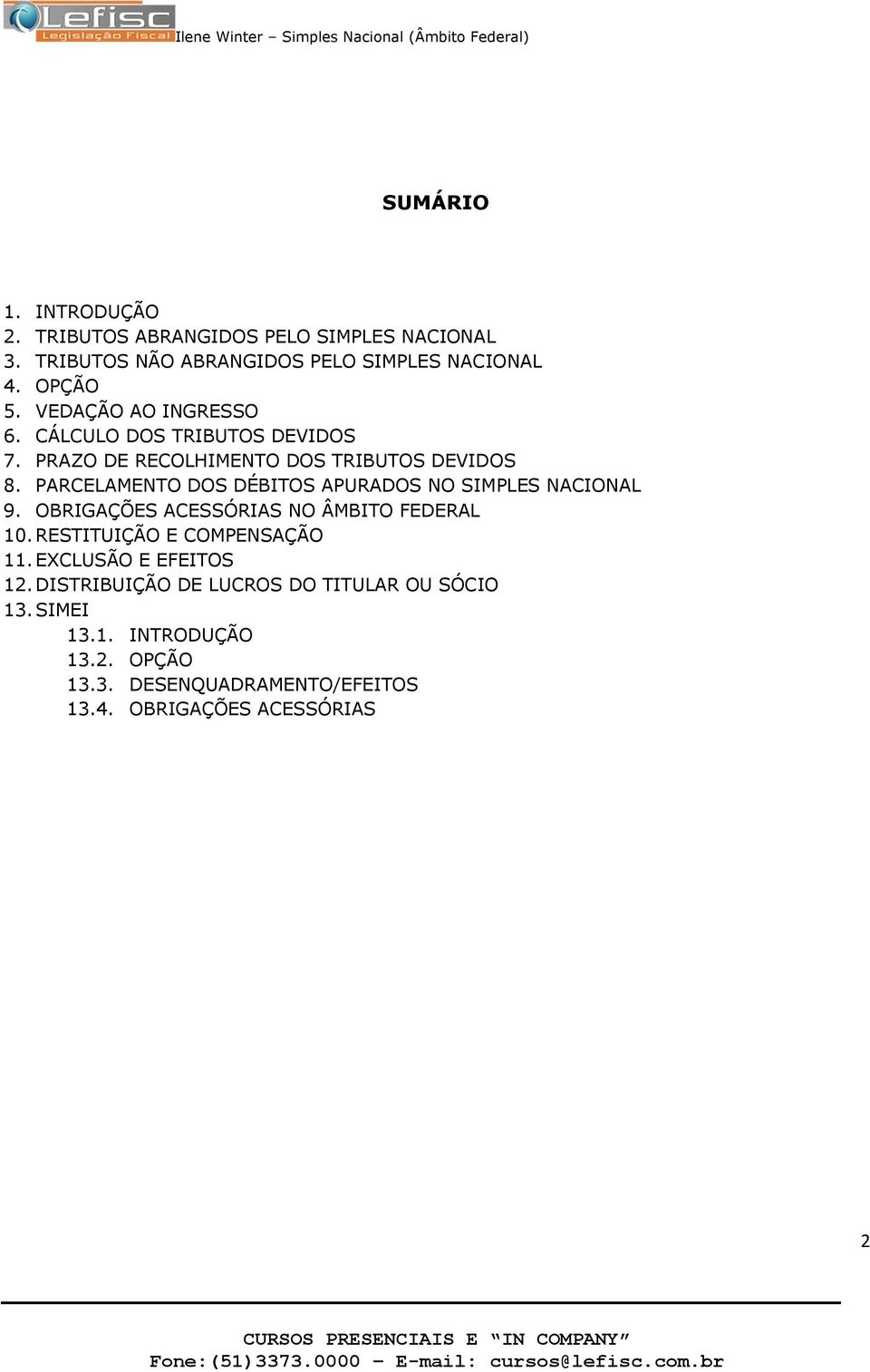 PARCELAMENTO DOS DÉBITOS APURADOS NO SIMPLES NACIONAL 9. OBRIGAÇÕES ACESSÓRIAS NO ÂMBITO FEDERAL 10. RESTITUIÇÃO E COMPENSAÇÃO 11.