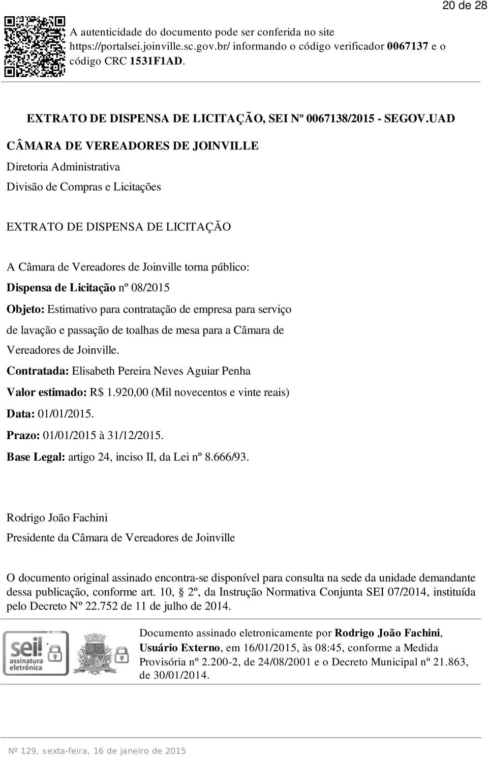 Licitação nº 08/2015 Objeto: Estimativo para contratação de empresa para serviço de lavação e passação de toalhas de mesa para a Câmara de Vereadores de Joinville.