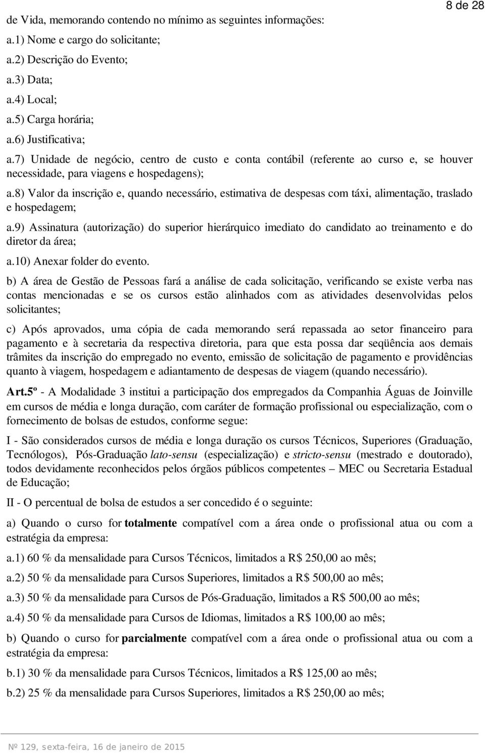 8) Valor da inscrição e, quando necessário, estimativa de despesas com táxi, alimentação, traslado e hospedagem; a.