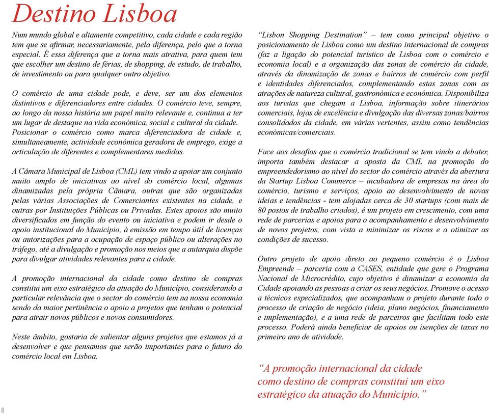 O comércio de uma cidade pode, e deve, ser um dos elementos distintivos e diferenciadores entre cidades.