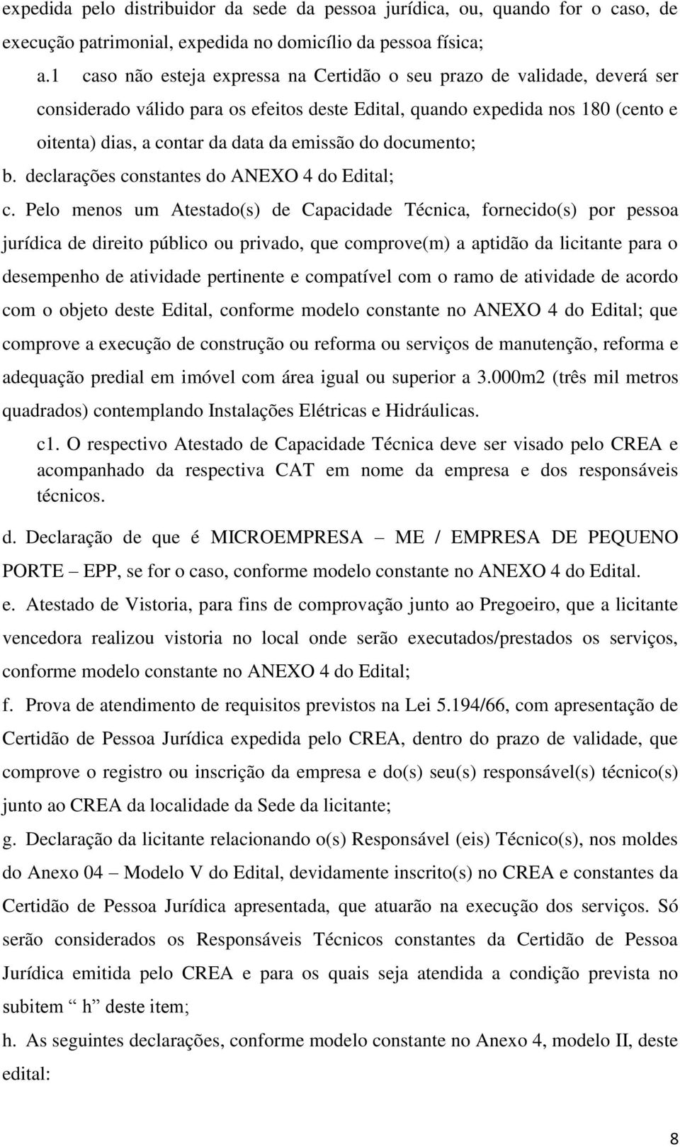 do documento; b. declarações constantes do ANEXO 4 do Edital; c.