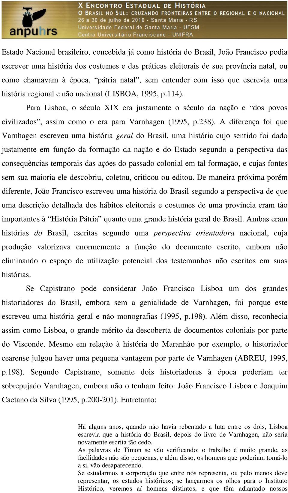 Para Lisboa, o século XIX era justamente o século da nação e dos povos civilizados, assim como o era para Varnhagen (1995, p.238).