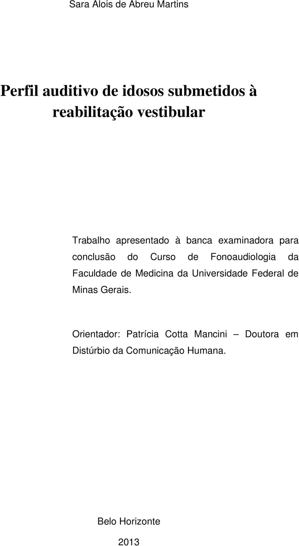 Fonoaudiologia da Faculdade de Medicina da Universidade Federal de Minas Gerais.
