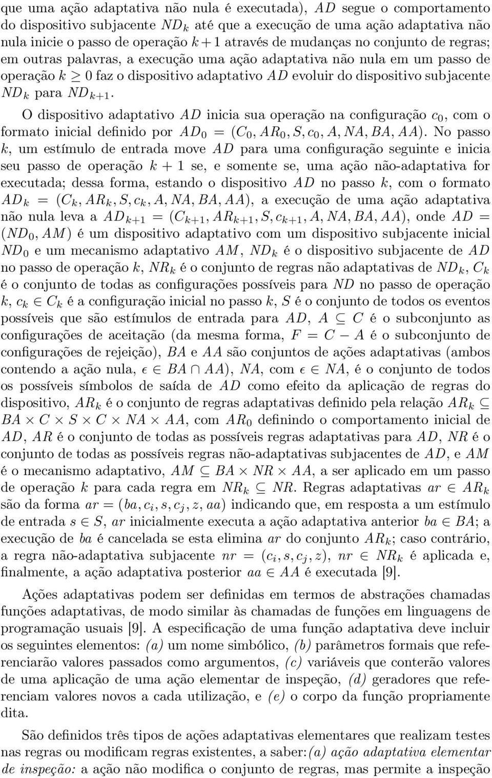 k+1. O dispositivo adaptativo AD inicia sua operação na configuração c 0, com o formato inicial definido por AD 0 = (C 0, AR 0, S, c 0, A, NA, BA, AA).