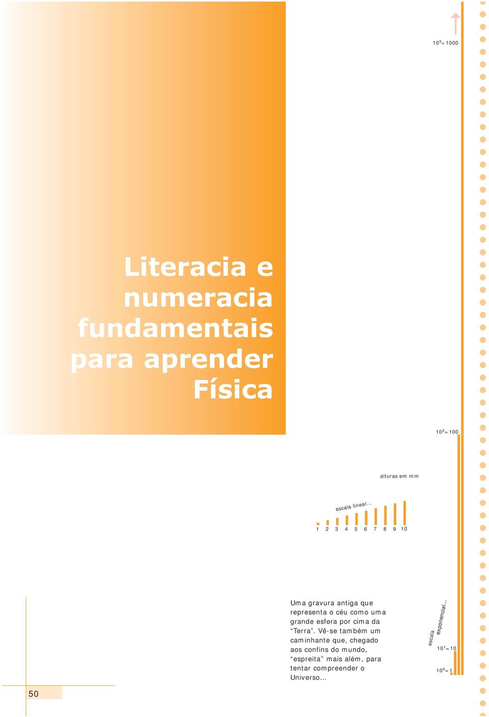 Vê-se também um caminhante que, chegado aos confins do mundo, espreita mais além, para tentar