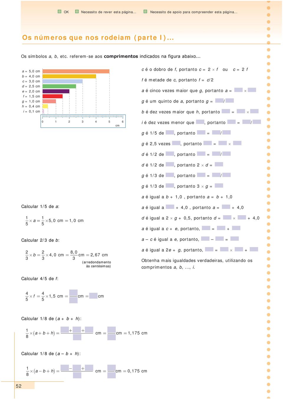 é um quinto de a, portanto g = / b é dez vezes maior que h, portanto = 0 1 2 3 4 5 6 i é dez vezes menor que, portanto = / g é 1/5 de, portanto = / g é 2,5 vezes, portanto = d é 1/2 de, portanto = /