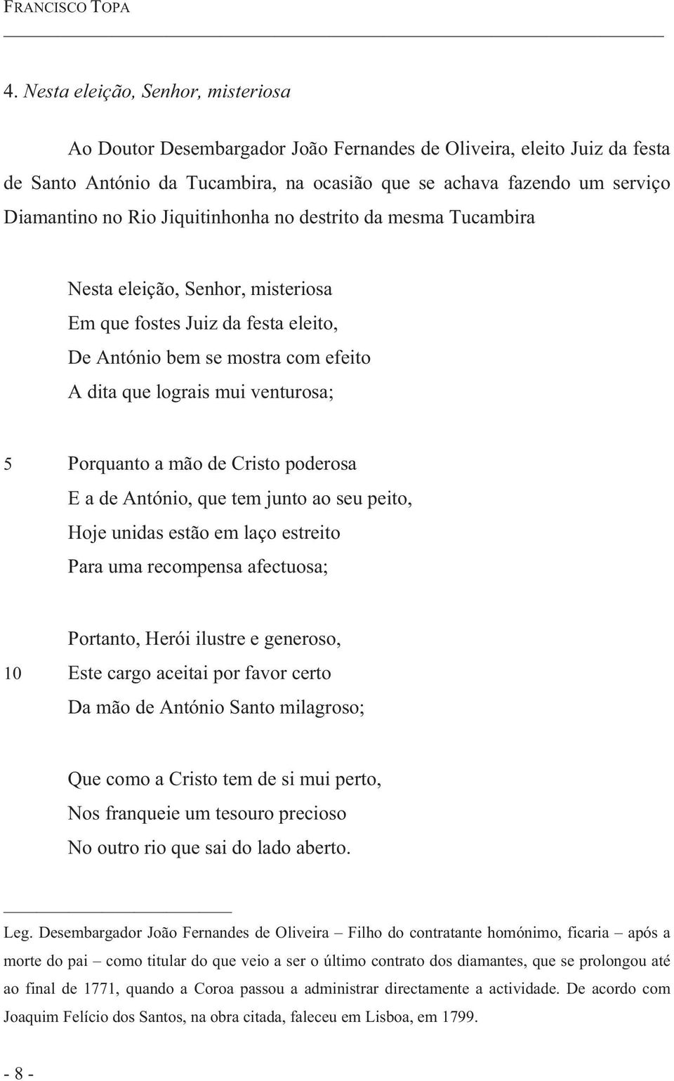 Jiquitinhonha no destrito da mesma Tucambira Nesta eleição, Senhor, misteriosa Em que fostes Juiz da festa eleito, De António bem se mostra com efeito A dita que lograis mui venturosa; 5 Porquanto a