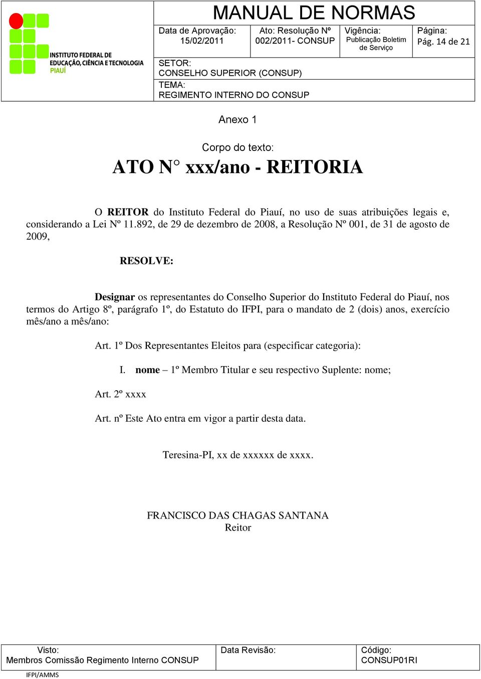 do Artigo 8º, parágrafo 1º, do Estatuto do IFPI, para o mandato de 2 (dois) anos, exercício mês/ano a mês/ano: Art. 1º Dos Representantes Eleitos para (especificar categoria): I.