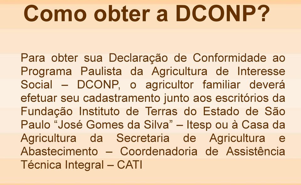 DCONP, o agricultor familiar deverá efetuar seu cadastramento junto aos escritórios da Fundação