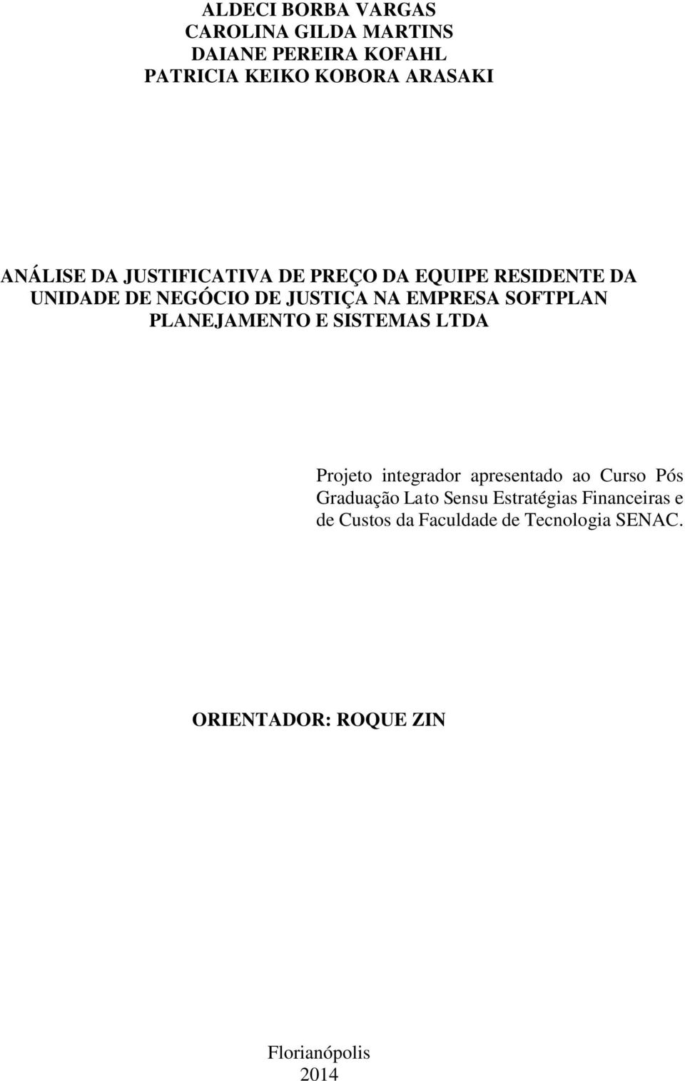 SOFTPLAN PLANEJAMENTO E SISTEMAS LTDA Projeto integrador apresentado ao Curso Pós Graduação Lato