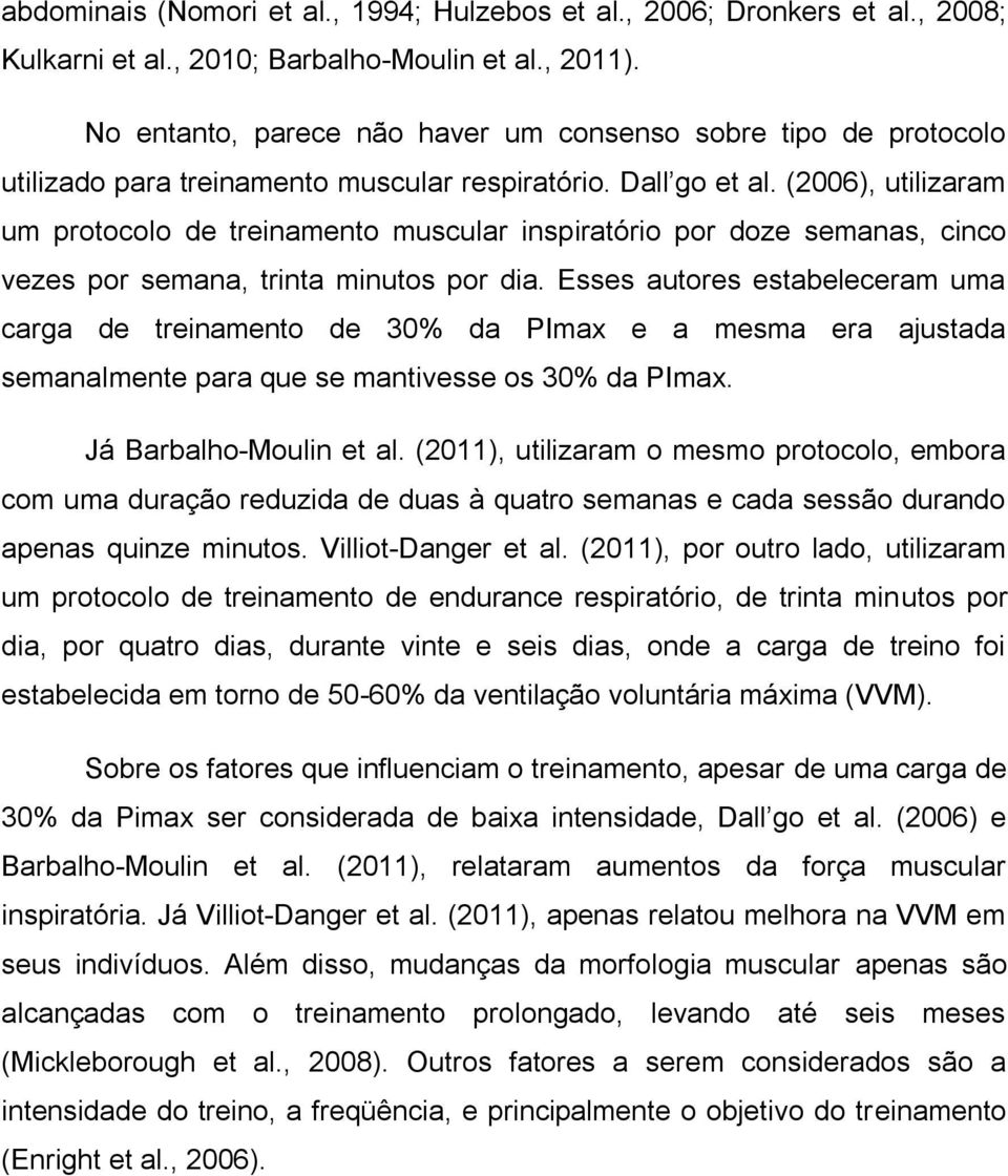 (2006), utilizaram um protocolo de treinamento muscular inspiratório por doze semanas, cinco vezes por semana, trinta minutos por dia.