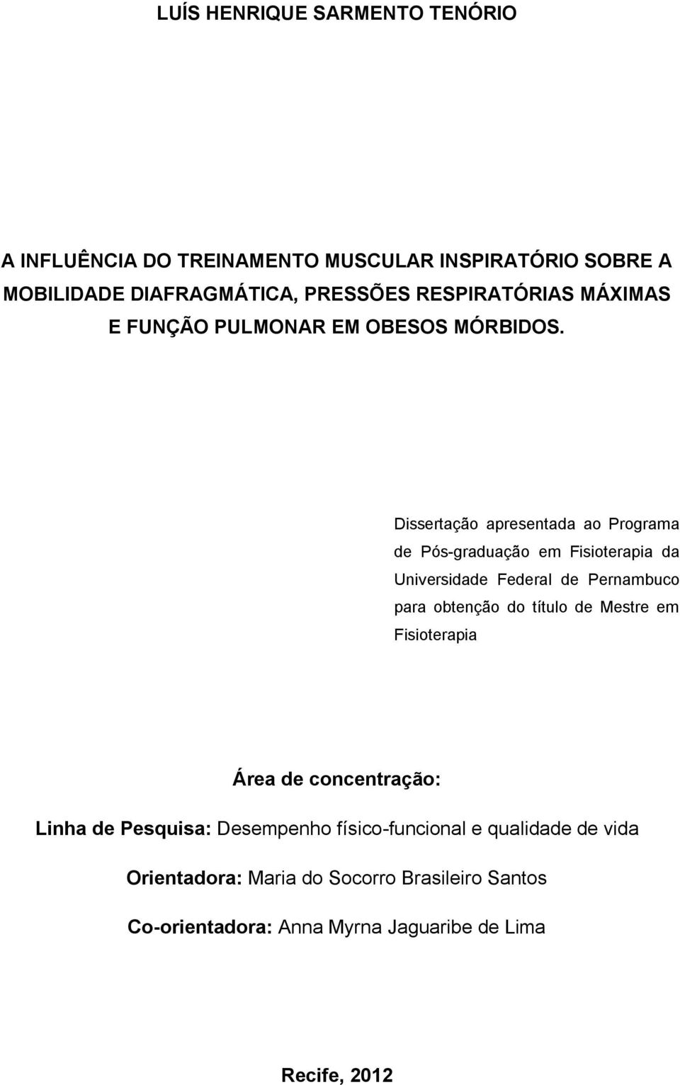 Dissertação apresentada ao Programa de Pós-graduação em Fisioterapia da Universidade Federal de Pernambuco para obtenção do título de