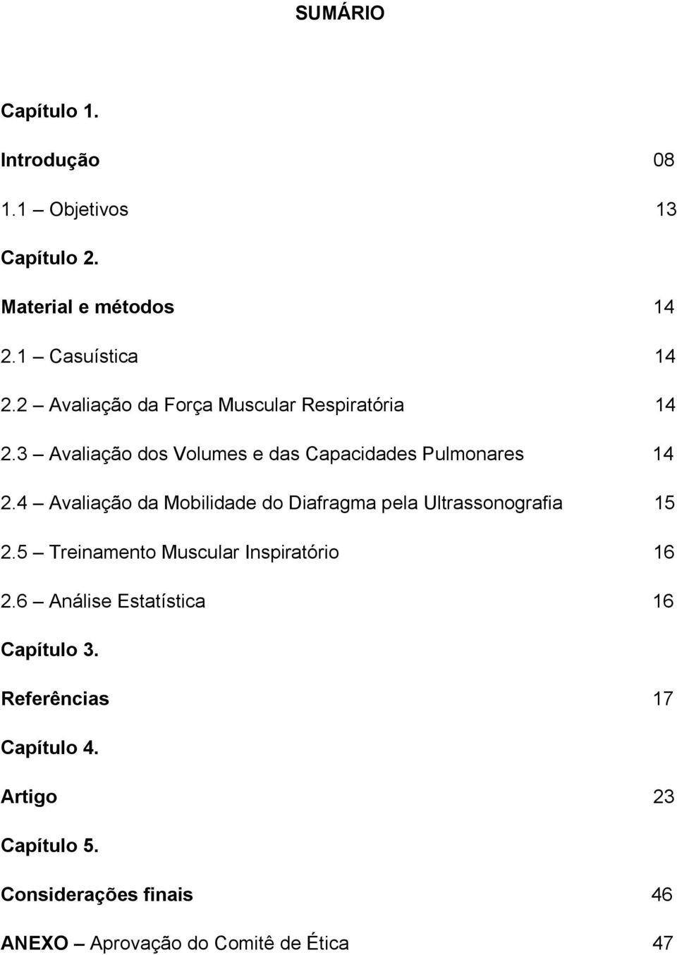 4 Avaliação da Mobilidade do Diafragma pela Ultrassonografia 15 2.5 Treinamento Muscular Inspiratório 16 2.