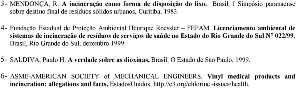 Licenciamento ambiental de sistemas de incineração de resíduos de serviços de saúde no Estado do Rio Grande do Sul N 022/99.