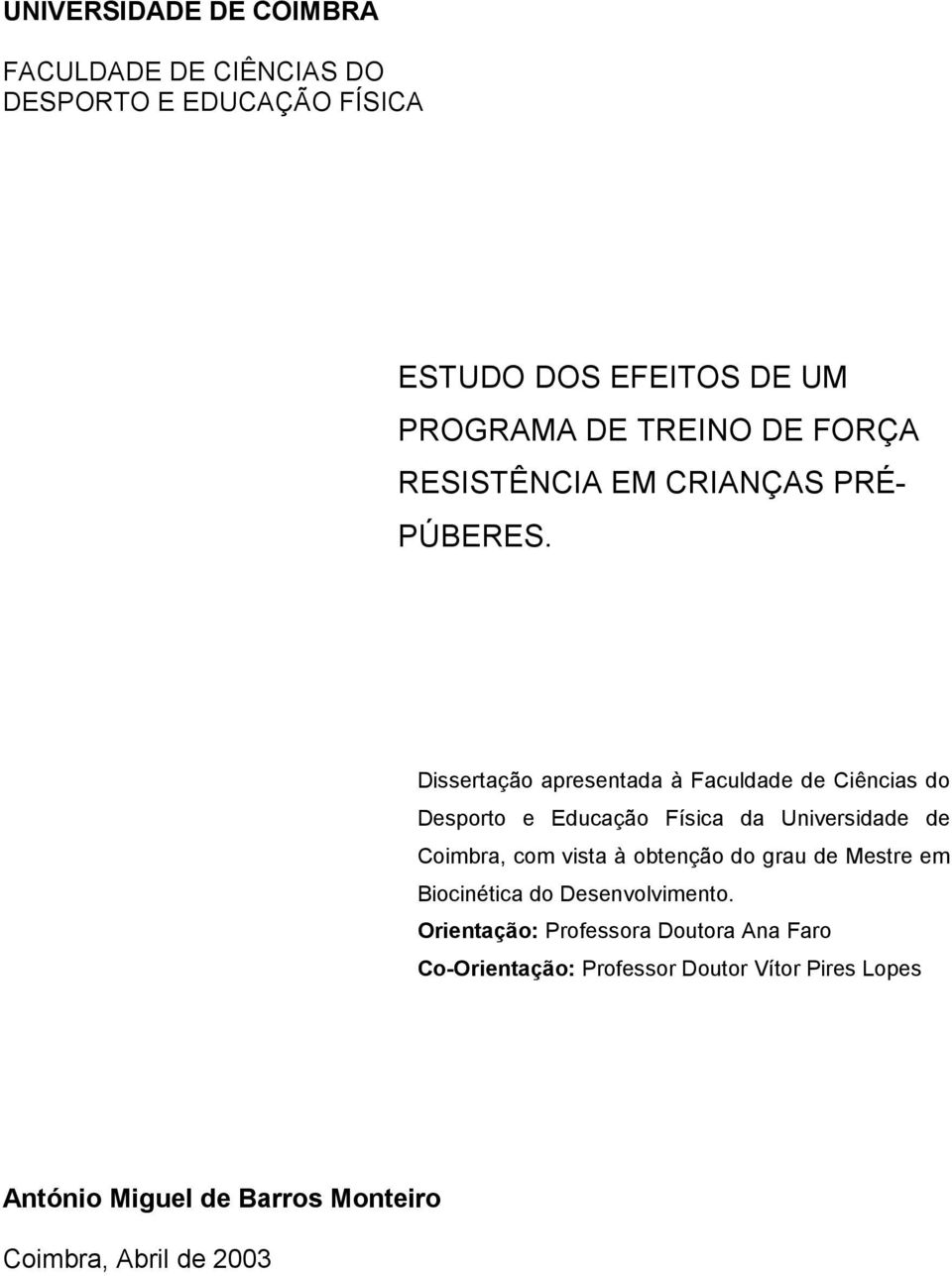 Dissertação apresentada à Faculdade de Ciências do Desporto e Educação Física da Universidade de Coimbra, com vista à