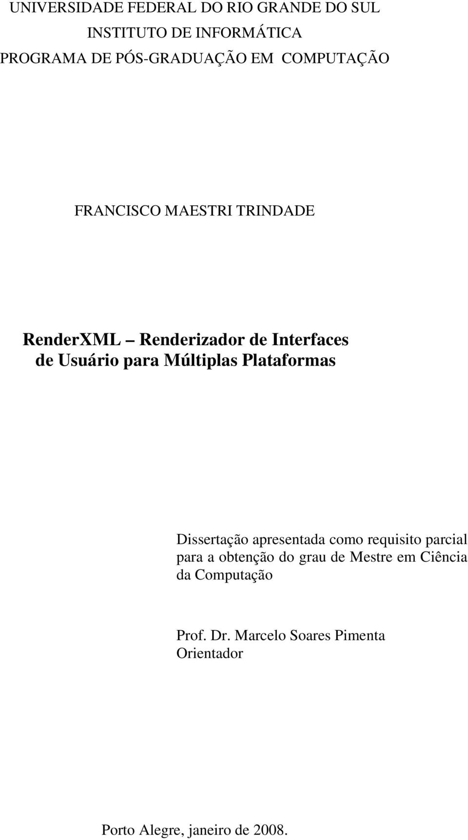 Múltiplas Plataformas Dissertação apresentada como requisito parcial para a obtenção do grau de