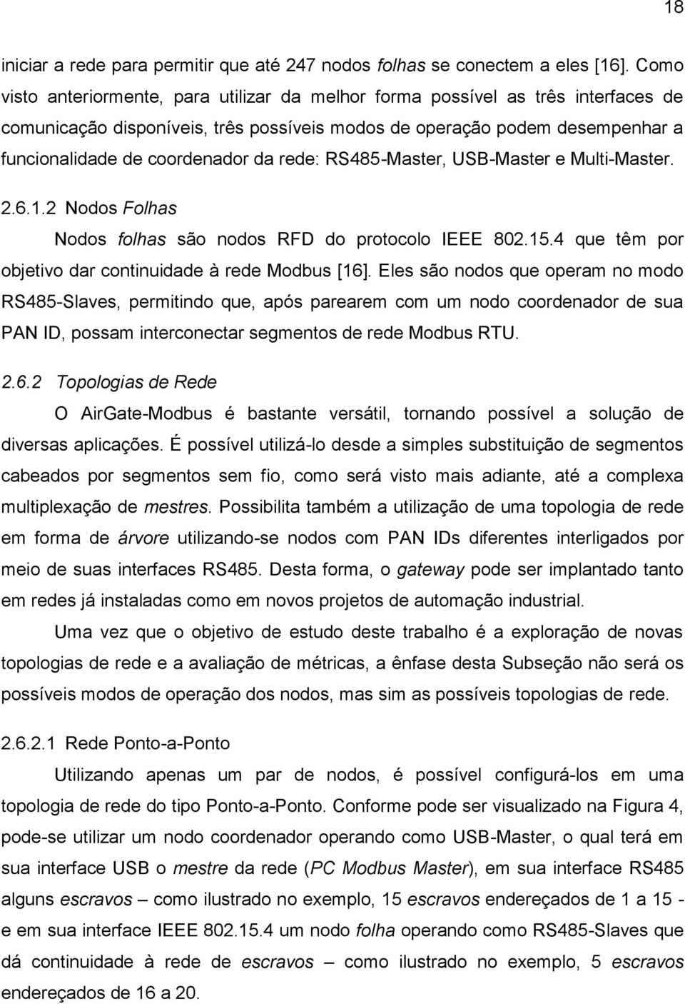 rede: RS485-Master, USB-Master e Multi-Master. 2.6.1.2 Nodos Folhas Nodos folhas são nodos RFD do protocolo IEEE 802.15.4 que têm por objetivo dar continuidade à rede Modbus [16].