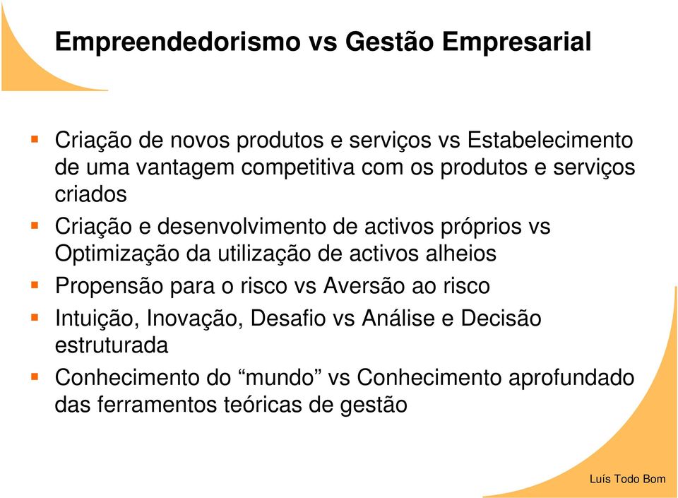 Optimização da utilização de activos alheios Propensão para o risco vs Aversão ao risco Intuição, Inovação,