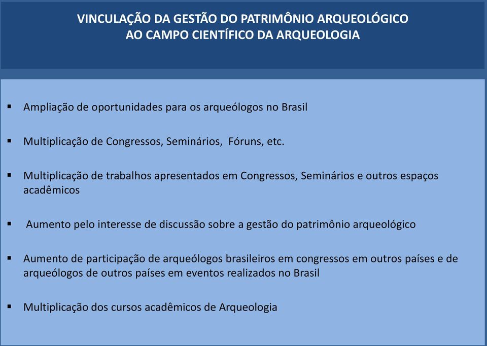 Multiplicação de trabalhos apresentados em Congressos, Seminários e outros espaços acadêmicos Aumento pelo interesse de discussão sobre a