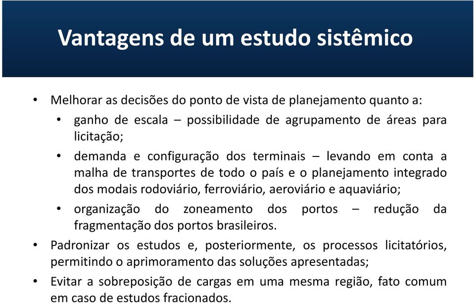 ferroviário, aeroviário e aquaviário; organização do zoneamento dos portos redução da fragmentação dos portos brasileiros.