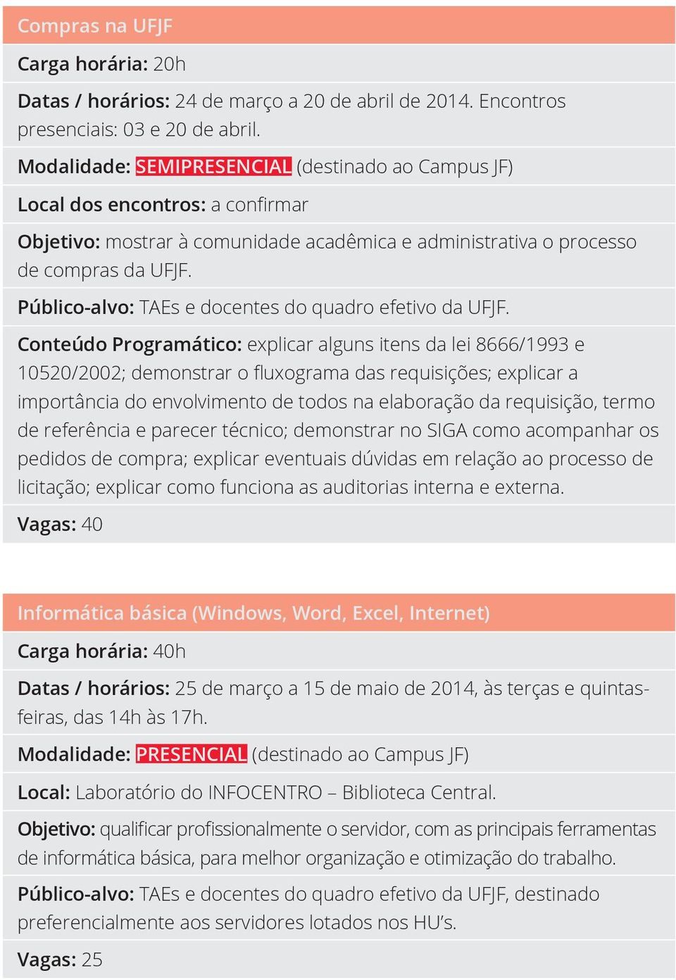 Público-alvo: TAEs e docentes do quadro efetivo da UFJF.