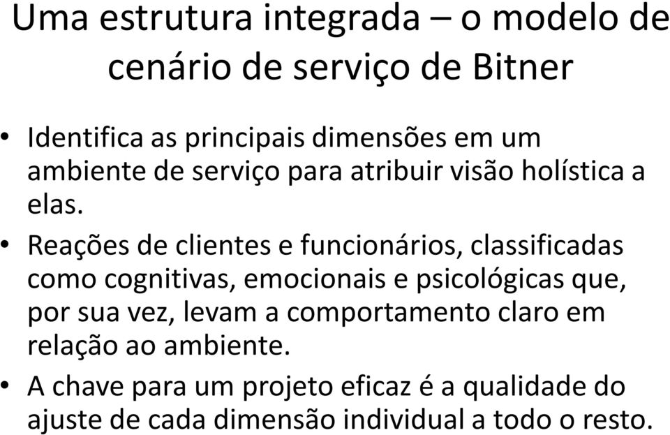 Reações de clientes e funcionários, classificadas como cognitivas, emocionais e psicológicas que, por sua