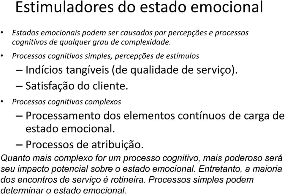 Processos cognitivos complexos Processamento dos elementos contínuos de carga de estado emocional. Processos de atribuição.