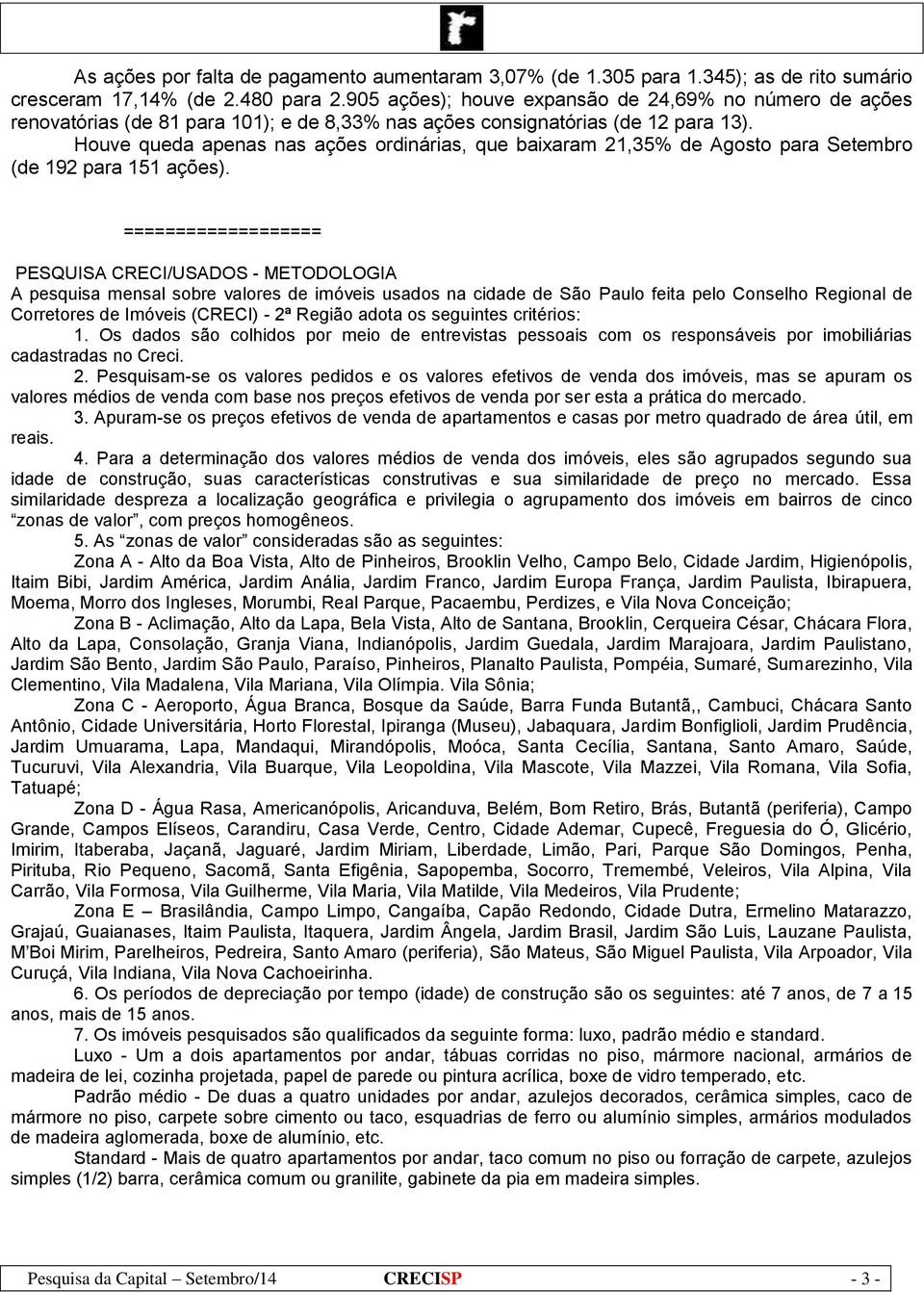 Houve queda apenas nas ações ordinárias, que baixaram 21,35% de Agosto para Setembro (de 192 para 151 ações).