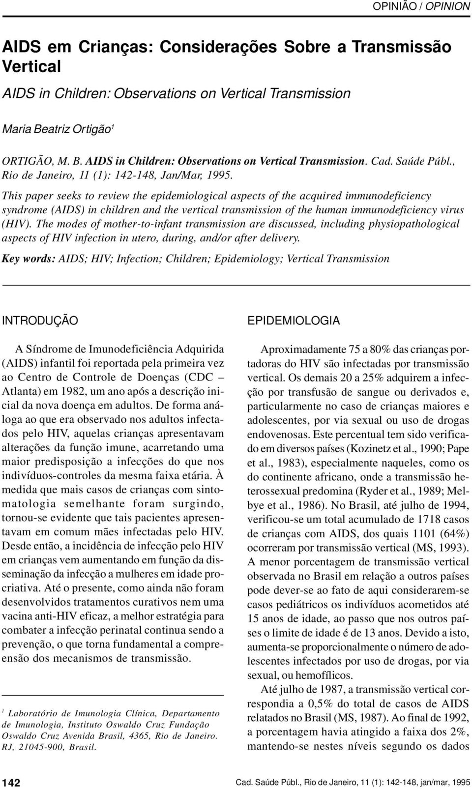 This paper seeks to review the epidemiological aspects of the acquired immunodeficiency syndrome (AIDS) in children and the vertical transmission of the human immunodeficiency virus (HIV).