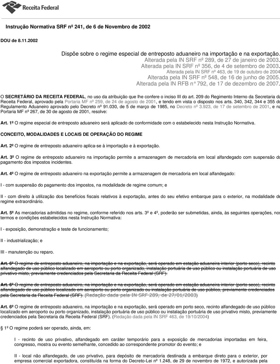 Alterada pela IN SRF nº 463, de 19 de outubro de 2004 Alterada pela IN SRF nº 548, de 16 de junho de 2005. Alterada pela IN RFB n 792, de 17 de dezembro de 20 07.